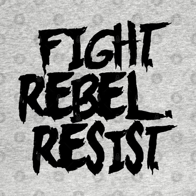 FIGHT. REBEL. RESIST. Ver. 1 - Black Text by bpcreate